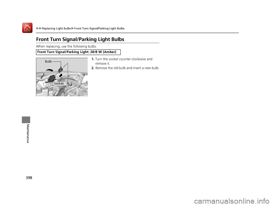 HONDA HR-V 2017 2.G Owners Manual 398
uuReplacing Light Bulbs uFront Turn Signal/Parking Light Bulbs
Maintenance
Front Turn Signal/Parking Light Bulbs
When replacing, use the following bulbs.
1.Turn the socket counter-clockwise and 
r