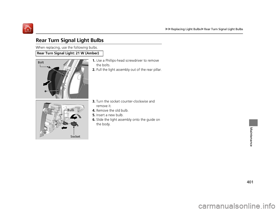 HONDA HR-V 2017 2.G Owners Manual 401
uuReplacing Light Bulbs uRear Turn Signal Light Bulbs
Maintenance
Rear Turn Signal Light Bulbs
When replacing, use the following bulbs.
1.Use a Phillips-head screwdriver to remove 
the bolts.
2. P