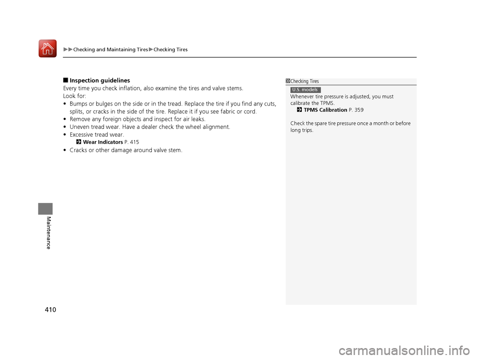 HONDA HR-V 2017 2.G Owners Manual uuChecking and Maintaining Tires uChecking Tires
410
Maintenance
■Inspection guidelines
Every time you check inflation, also  examine the tires and valve stems.
Look for:
• Bumps or bulges on the 