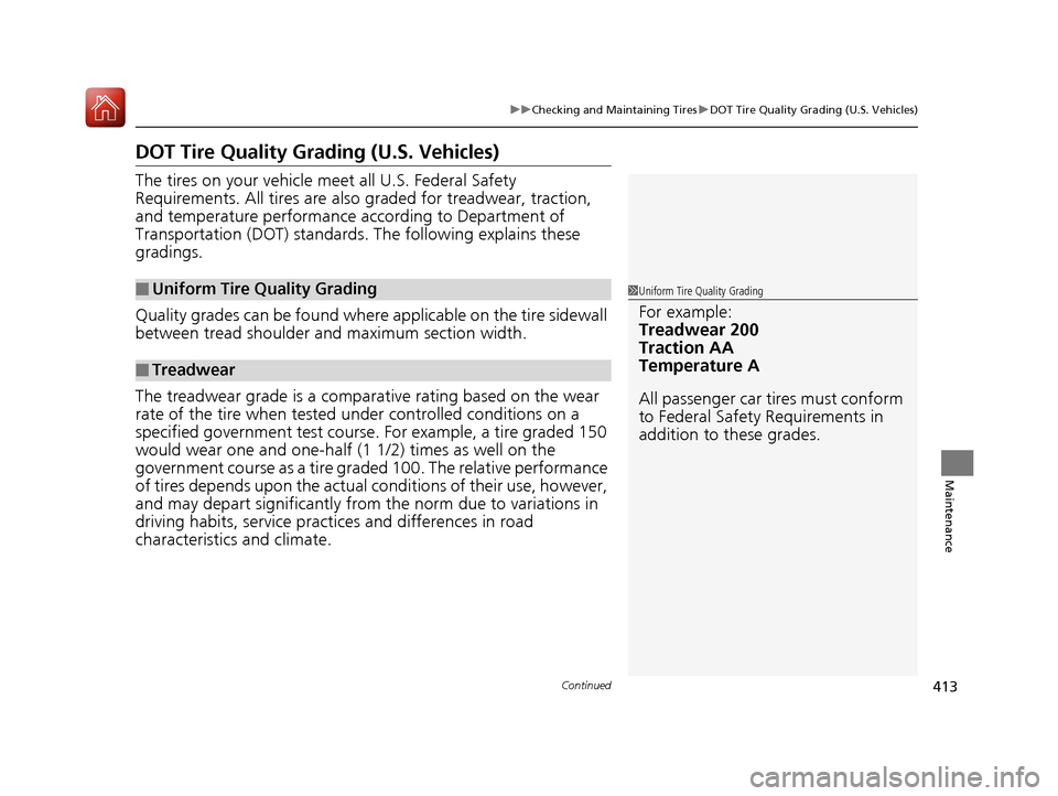 HONDA HR-V 2017 2.G Owners Manual 413
uuChecking and Maintaining Tires uDOT Tire Quality Grading (U.S. Vehicles)
Continued
Maintenance
DOT Tire Quality Grading (U.S. Vehicles)
The tires on your vehicle m eet all U.S. Federal Safety 
R