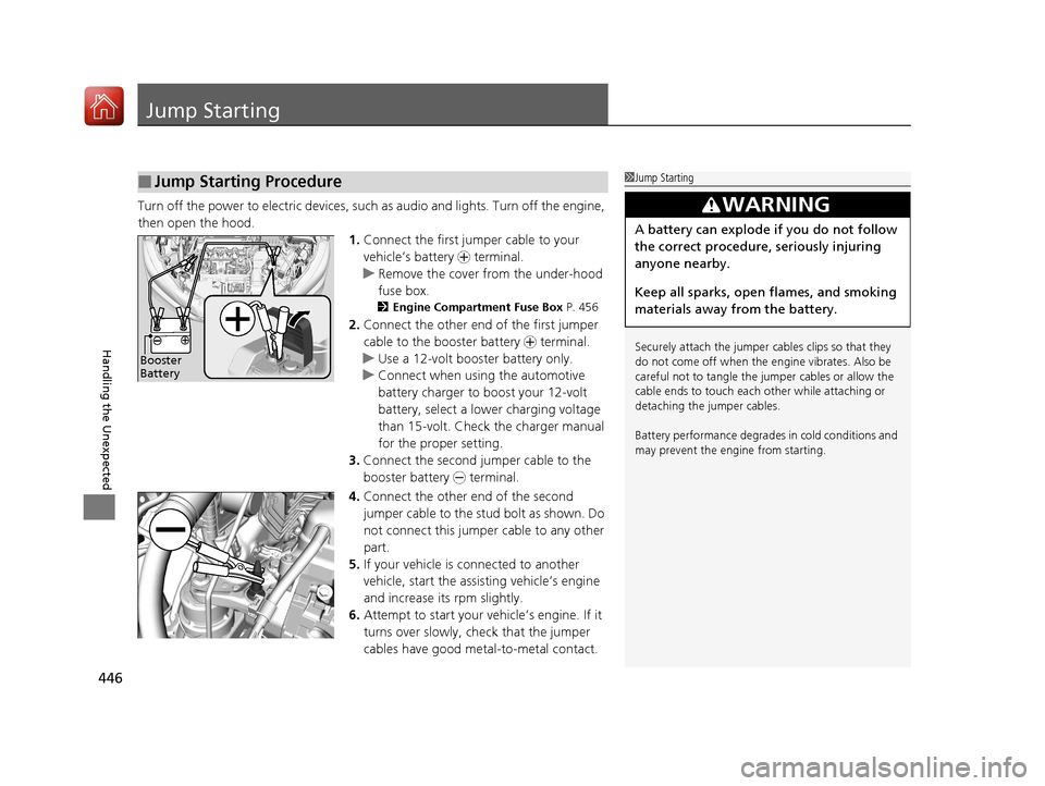 HONDA HR-V 2017 2.G Owners Manual 446
Handling the Unexpected
Jump Starting
Turn off the power to electric devices, such as audio and lights. Turn off the engine,
then open the hood. 1.Connect the first jump er cable to your
vehicle HONDA HR-V 2017 2.G Owners Manual 446
Handling the Unexpected
Jump Starting
Turn off the power to electric devices, such as audio and lights. Turn off the engine,
then open the hood. 1.Connect the first jump er cable to your
vehicle
