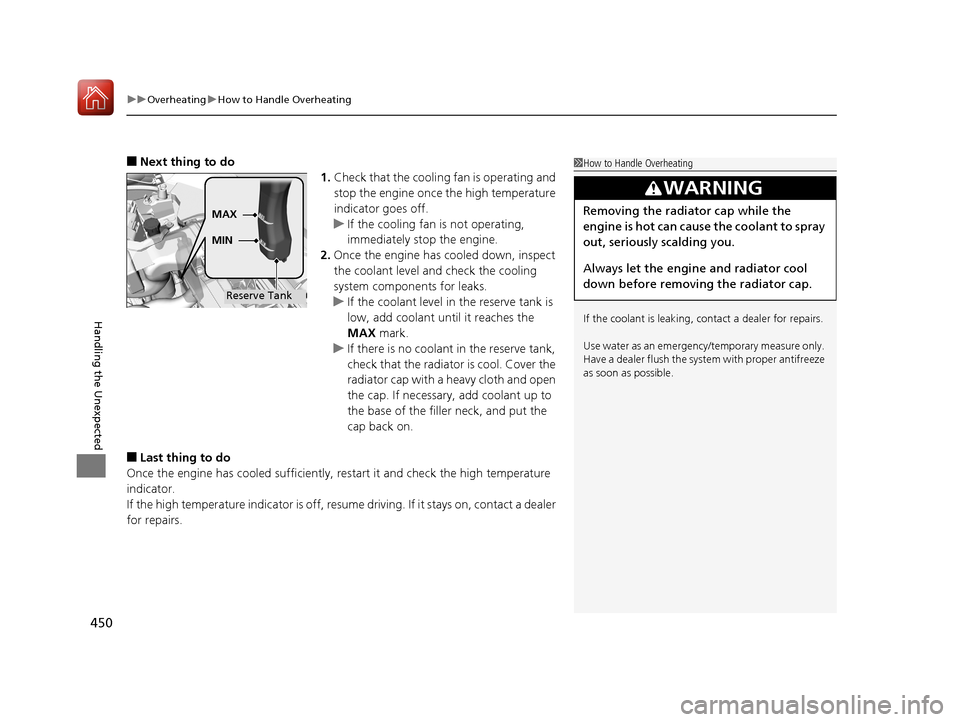 HONDA HR-V 2017 2.G Owners Manual uuOverheating uHow to Handle Overheating
450
Handling the Unexpected
■Next thing to do
1.Check that the cooling fan is operating and 
stop the engine once the high temperature 
indicator goes off.
u