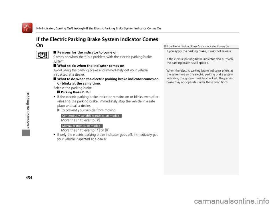 HONDA HR-V 2017 2.G Owners Manual 454
uuIndicator, Coming On/Blinking uIf the Electric Parking Brake System Indicator Comes On
Handling the Unexpected
If the Electric Parking Brake System Indicator Comes
On
■Reasons for the indicat HONDA HR-V 2017 2.G Owners Manual 454
uuIndicator, Coming On/Blinking uIf the Electric Parking Brake System Indicator Comes On
Handling the Unexpected
If the Electric Parking Brake System Indicator Comes
On
■Reasons for the indicat