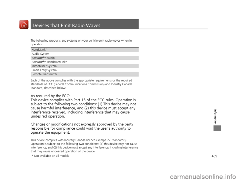 HONDA HR-V 2017 2.G Owners Manual 469
Information
Devices that Emit Radio Waves
The following products and systems on your vehicle emit radio waves when in
operation.
Each of the above complies with the appropriate requirements or th HONDA HR-V 2017 2.G Owners Manual 469
Information
Devices that Emit Radio Waves
The following products and systems on your vehicle emit radio waves when in
operation.
Each of the above complies with the appropriate requirements or th