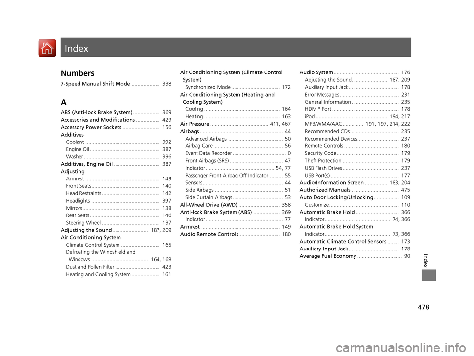 HONDA HR-V 2017 2.G Owners Manual Index
478
Index
Index
Numbers
7-Speed Manual Shift Mode...................  338
A
ABS (Anti-lock Brake System) ..................  369
Accessories and Modifications ................  429
Accessory Pow