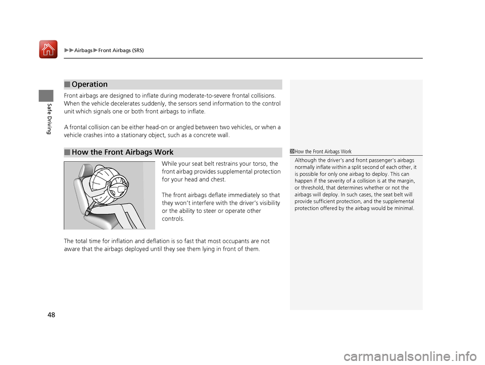 HONDA HR-V 2017 2.G Owners Manual uuAirbags uFront Airbags (SRS)
48
Safe DrivingFront airbags are designed to inflate du ring moderate-to-severe frontal collisions. 
When the vehicle decelerates suddenly, the  sensors send information