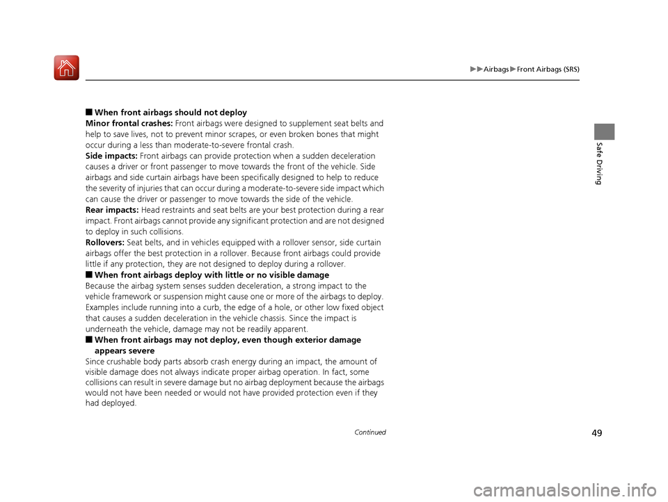 HONDA HR-V 2017 2.G Service Manual 49
uuAirbags uFront Airbags (SRS)
Continued
Safe Driving
■When front airbags should not deploy
Minor frontal crashes: Front airbags were designed to supplement seat belts and
help to save lives, n HONDA HR-V 2017 2.G Service Manual 49
uuAirbags uFront Airbags (SRS)
Continued
Safe Driving
■When front airbags should not deploy
Minor frontal crashes: Front airbags were designed to supplement seat belts and
help to save lives, n
