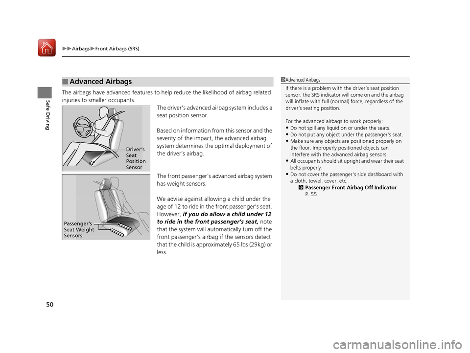 HONDA HR-V 2017 2.G Owners Manual uuAirbags uFront Airbags (SRS)
50
Safe DrivingThe airbags have advanced features to help reduce the likelihood of airbag related 
injuries to smaller occupants.
The driver’s advanced airbag system i