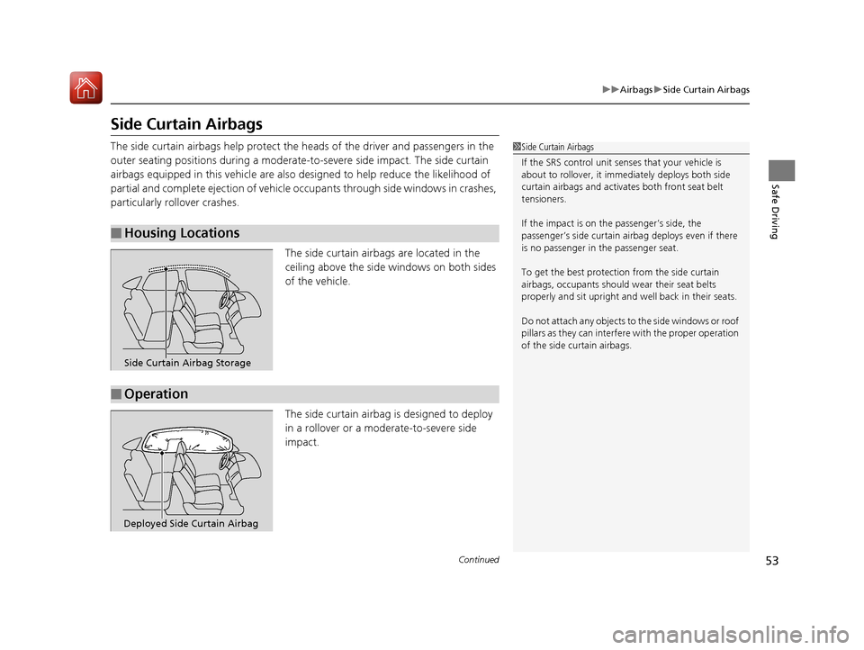 HONDA HR-V 2017 2.G Workshop Manual 53
uuAirbags uSide Curtain Airbags
Continued
Safe Driving
Side Curtain Airbags
The side curtain airbags help protect the heads of the driver and passengers in the
outer seating positions during a mod HONDA HR-V 2017 2.G Workshop Manual 53
uuAirbags uSide Curtain Airbags
Continued
Safe Driving
Side Curtain Airbags
The side curtain airbags help protect the heads of the driver and passengers in the
outer seating positions during a mod