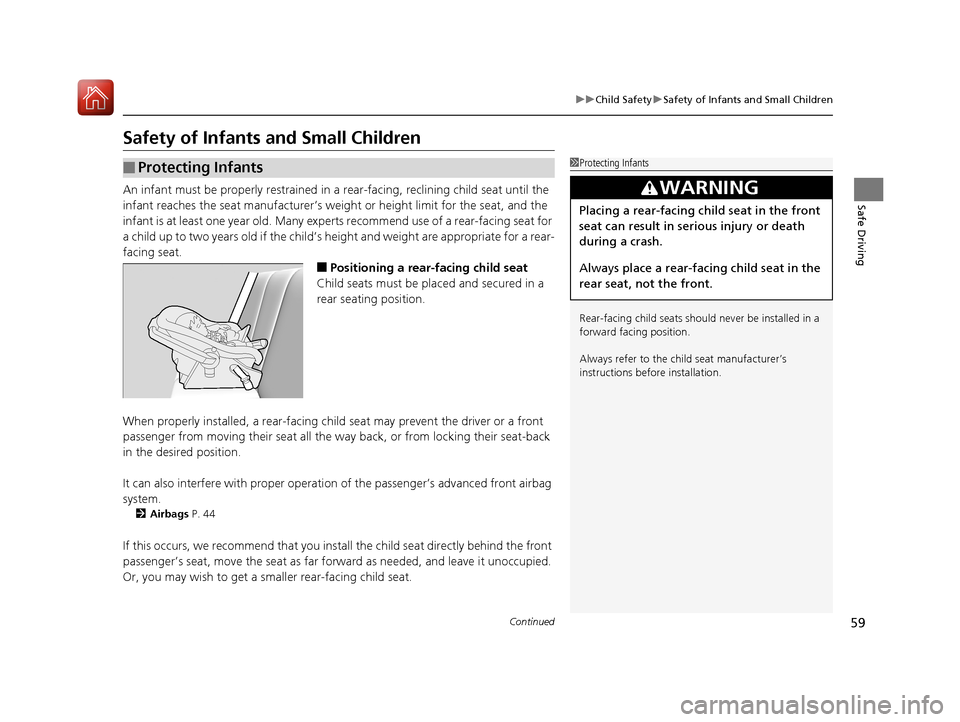 HONDA HR-V 2017 2.G Owners Manual 59
uuChild Safety uSafety of Infants and Small Children
Continued
Safe Driving
Safety of Infants and Small Children
An infant must be properly restrained in a  rear-facing, reclining child seat until 