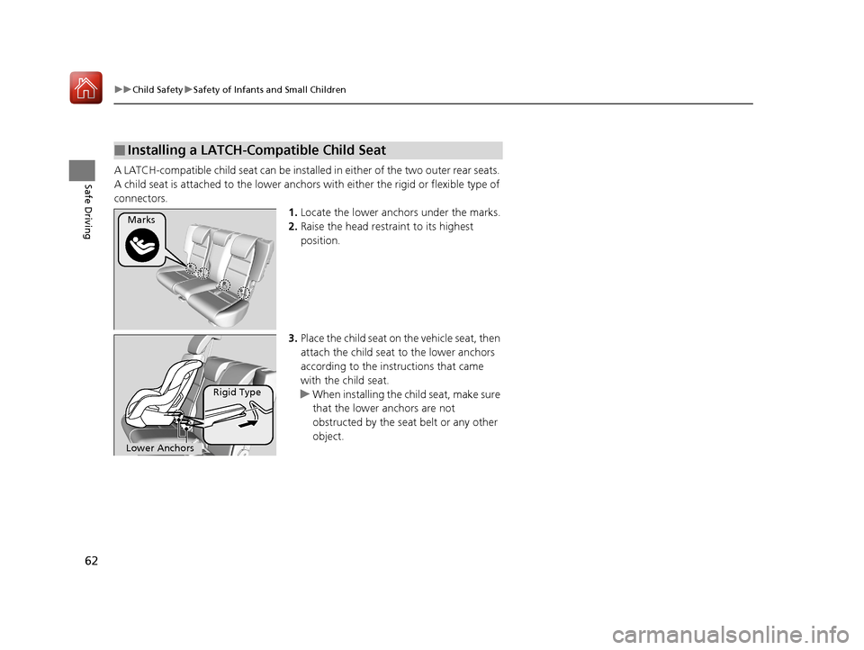 HONDA HR-V 2017 2.G Repair Manual 62
uuChild Safety uSafety of Infants and Small Children
Safe DrivingA LATCH-compatible child seat can be installe d in either of the two outer rear seats.
A child seat is attached to the lower anchor HONDA HR-V 2017 2.G Repair Manual 62
uuChild Safety uSafety of Infants and Small Children
Safe DrivingA LATCH-compatible child seat can be installe d in either of the two outer rear seats.
A child seat is attached to the lower anchor