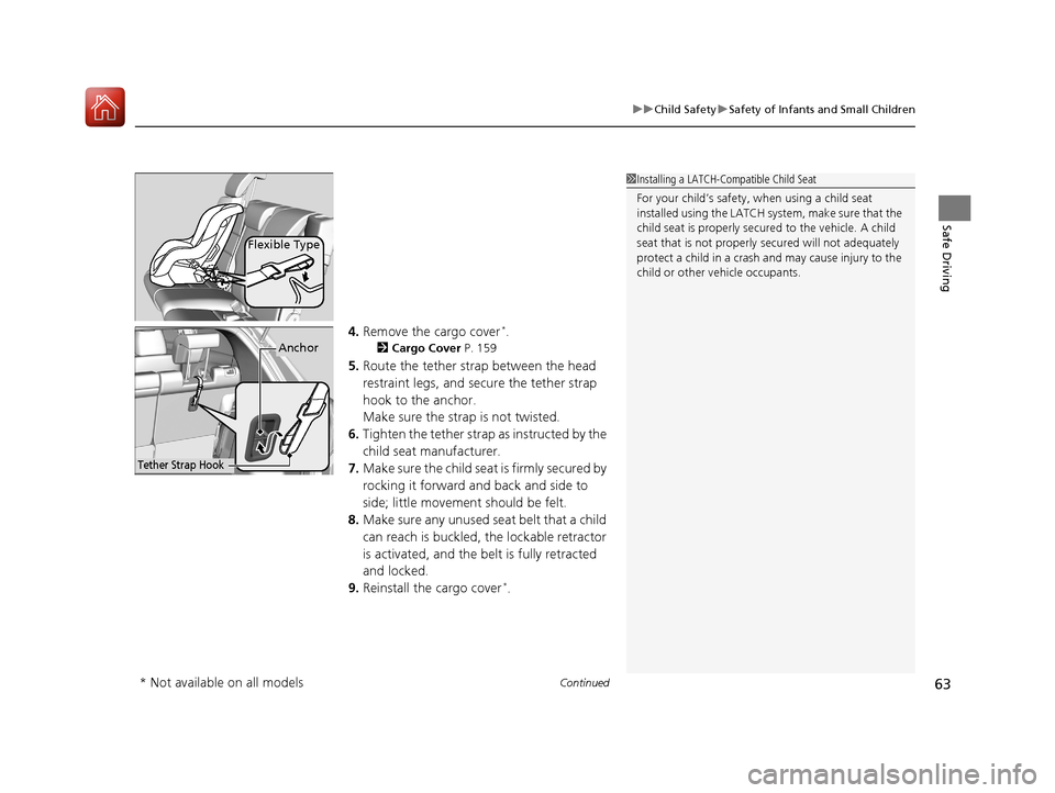 HONDA HR-V 2017 2.G Repair Manual Continued63
uuChild Safety uSafety of Infants and Small Children
Safe Driving
4. Remove the cargo cover*.
2 Cargo Cover P. 159
5.Route the tether strap between the head
restraint legs, and secure th HONDA HR-V 2017 2.G Repair Manual Continued63
uuChild Safety uSafety of Infants and Small Children
Safe Driving
4. Remove the cargo cover*.
2 Cargo Cover P. 159
5.Route the tether strap between the head
restraint legs, and secure th