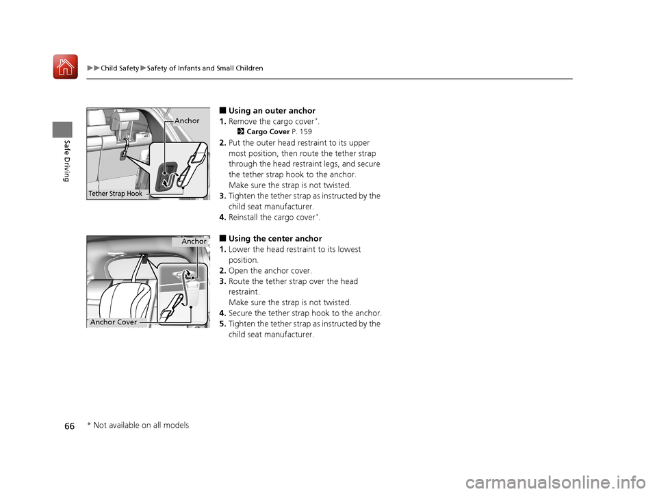 HONDA HR-V 2017 2.G Repair Manual 66
uuChild Safety uSafety of Infants and Small Children
Safe Driving
■Using an outer anchor
1. Remove the cargo cover*.
2 Cargo Cover P. 159
2.Put the outer head restraint to its upper
most positi HONDA HR-V 2017 2.G Repair Manual 66
uuChild Safety uSafety of Infants and Small Children
Safe Driving
■Using an outer anchor
1. Remove the cargo cover*.
2 Cargo Cover P. 159
2.Put the outer head restraint to its upper
most positi