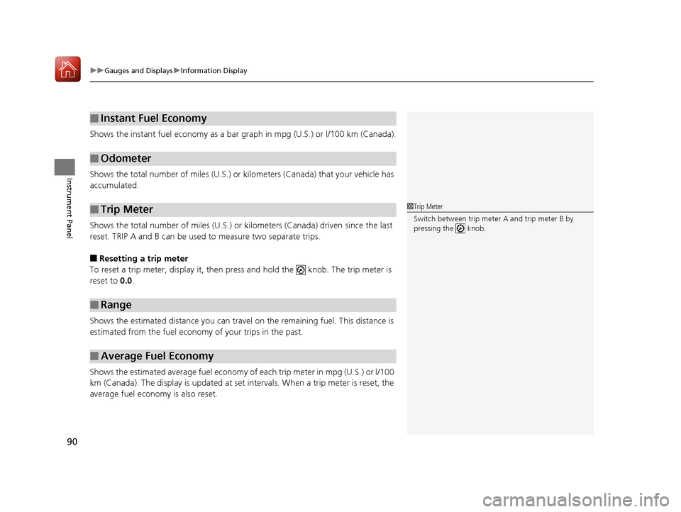 HONDA HR-V 2017 2.G Owners Manual uuGauges and Displays uInformation Display
90
Instrument Panel
Shows the instant fuel economy as a bar gr aph in mpg (U.S.) or l/100 km (Canada).
Shows the total number of miles (U.S.) or ki lometers 