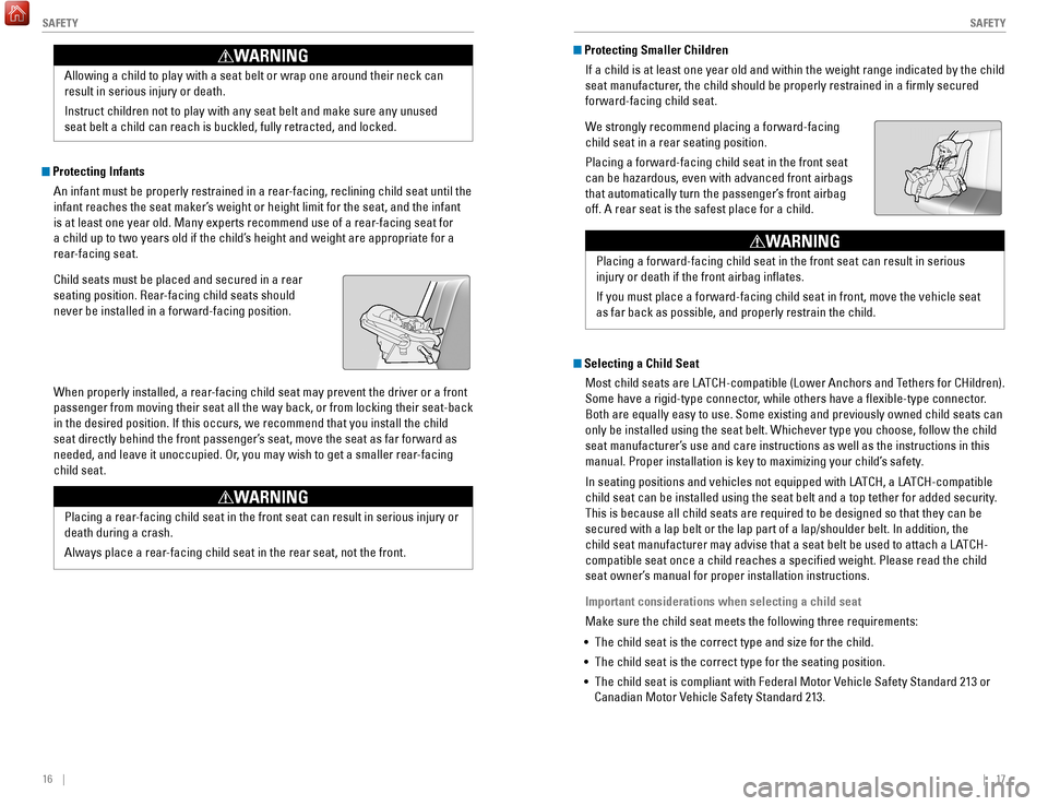 HONDA HR-V 2017 2.G Quick Guide 16    ||    17
       S AFETY
S
AFETY
 Protecting Infants
An infant must be properly restrained in a rear-facing, reclining child seat until the 
infant reaches the seat maker’s weight or height lim