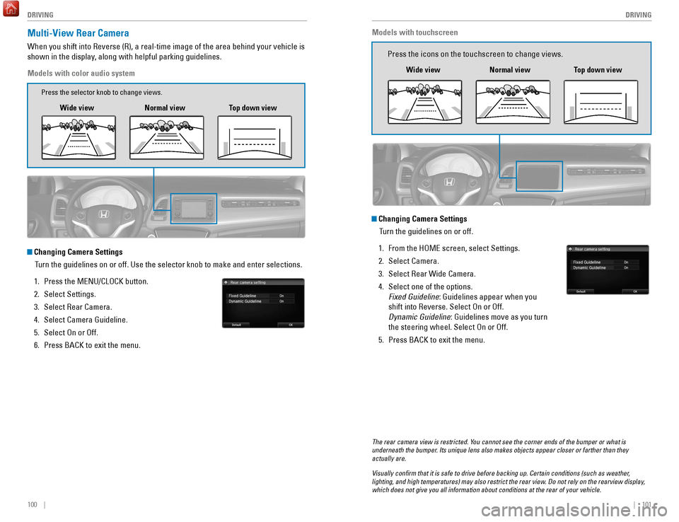HONDA HR-V 2017 2.G Quick Guide 100 || 101
DRIVING
DRIVING
Multi-View Rear Camera
When you shift into Reverse (R), a real-time image of the area behind \
your vehicle is
shown in the display, along with helpful parking HONDA HR-V 2017 2.G Quick Guide 100 || 101
DRIVING
DRIVING
Multi-View Rear Camera
When you shift into Reverse (R), a real-time image of the area behind \
your vehicle is
shown in the display, along with helpful parking