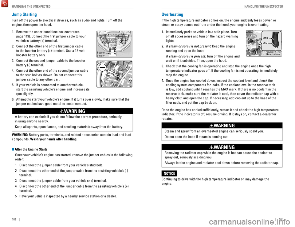 HONDA HR-V 2017 2.G Quick Guide 104    ||    105
       HANDLING THE UNEXPECTED
HANDLING THE UNEXPECTED
WARNING: Battery posts, terminals, and related accessories contain lead and lead\
 
compounds. Wash your hands after handling.
 