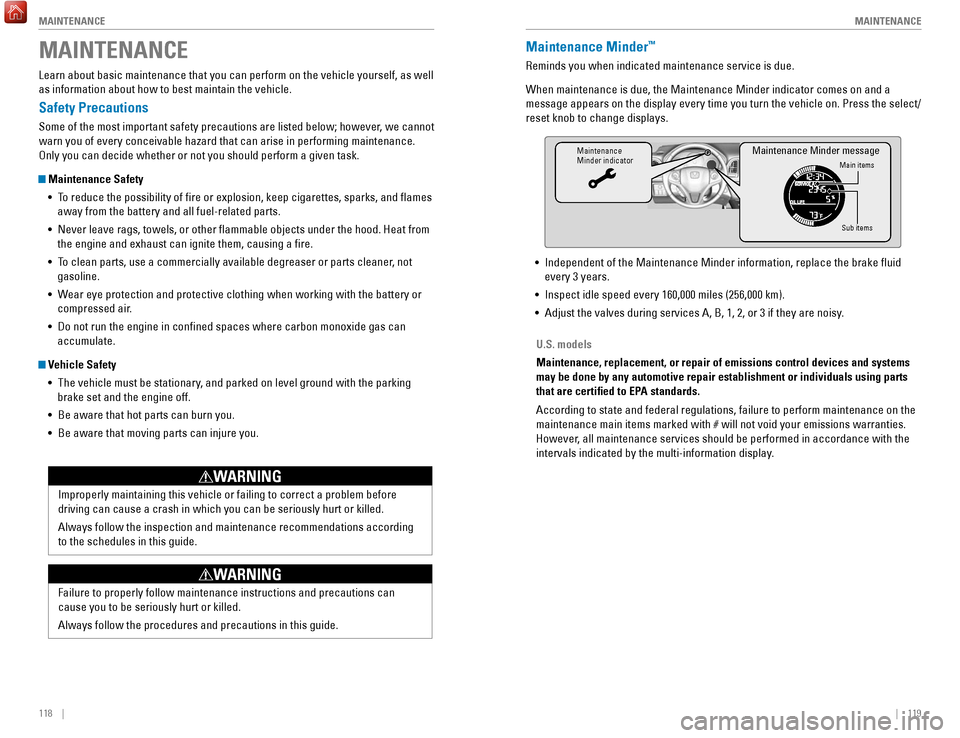 HONDA HR-V 2017 2.G Quick Guide 118    ||    119
       MAINTENANCE
MAINTENANCE
Learn about basic maintenance that you can perform on the vehicle yourse\
lf, as well 
as information about how to best maintain the vehicle.
Safety Pre