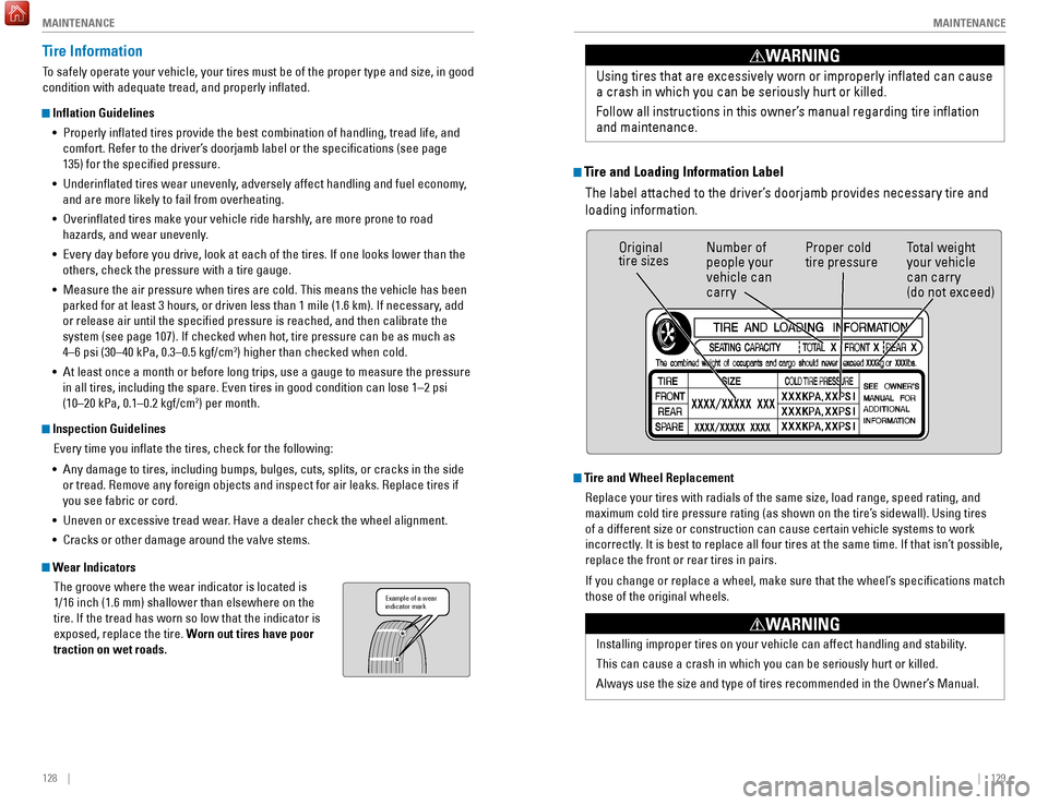 HONDA HR-V 2017 2.G Quick Guide 128    ||    129
       MAINTENANCE
MAINTENANCE
Tire Information
To safely operate your vehicle, your tires must be of the proper type and\
 size, in good 
condition with adequate tread, and properly 