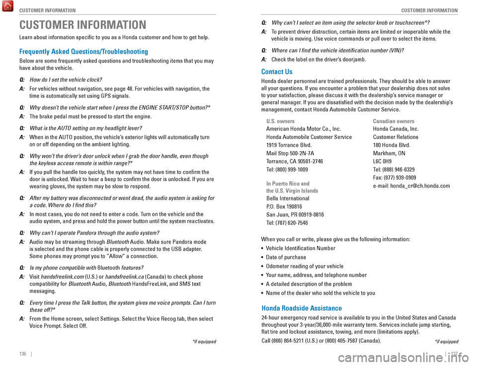 HONDA HR-V 2017 2.G Quick Guide 136    ||    137
       CUSTOMER INFORMATION
CUSTOMER INFORMATION
Learn about information specific to you as a Honda customer and how to\
 get help.
Frequently Asked Questions/Troubleshooting
Below ar