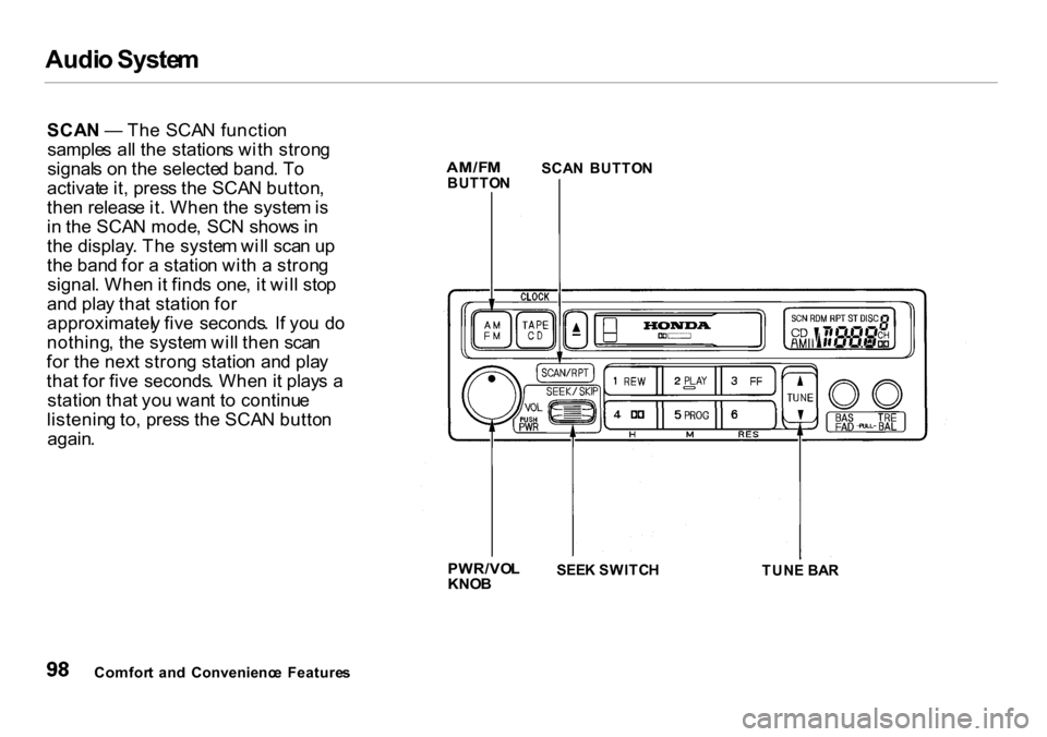 HONDA INSIGHT 2000 1.G Owners Manual Audi
o Syste m
SCA N — Th e SCA N functio n
sample s al l th e station s wit h stron g
signal s o n th e selecte d band . T o
activat e it , pres s th e SCA N button ,
the n releas e it . Whe n t HONDA INSIGHT 2000 1.G Owners Manual Audi
o Syste m
SCA N — Th e SCA N functio n
sample s al l th e station s wit h stron g
signal s o n th e selecte d band . T o
activat e it , pres s th e SCA N button ,
the n releas e it . Whe n t