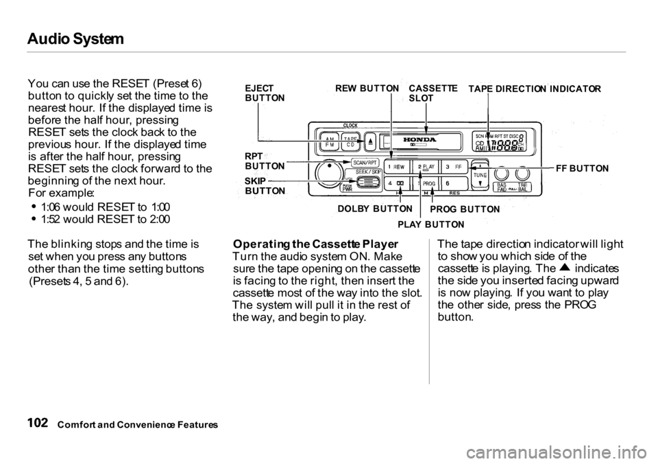 HONDA INSIGHT 2000 1.G Owners Manual Audi
o Syste m
Yo u ca n us e th e RESE T (Prese t 6 )
butto n t o quickl y se t th e tim e t o th e
neares t hour . I f th e displaye d tim e is
befor e th e hal f hour , pressin g
RESE T set s th e HONDA INSIGHT 2000 1.G Owners Manual Audi
o Syste m
Yo u ca n us e th e RESE T (Prese t 6 )
butto n t o quickl y se t th e tim e t o th e
neares t hour . I f th e displaye d tim e is
befor e th e hal f hour , pressin g
RESE T set s th e