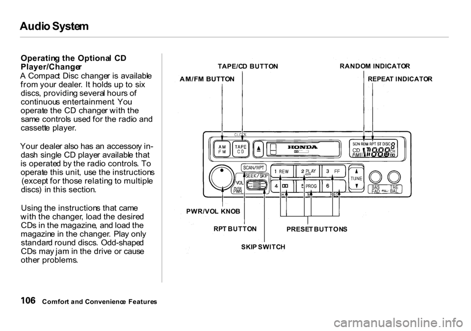 HONDA INSIGHT 2000 1.G Owners Manual Audi
o Syste m
Operatin g th e Optiona l C D
Player/Change r
A Compac t Dis c change r i s availabl e
fro m you r dealer . I t hold s u p t o si x
discs , providin g severa l hour s o f
continu HONDA INSIGHT 2000 1.G Owners Manual Audi
o Syste m
Operatin g th e Optiona l C D
Player/Change r
A Compac t Dis c change r i s availabl e
fro m you r dealer . I t hold s u p t o si x
discs , providin g severa l hour s o f
continu