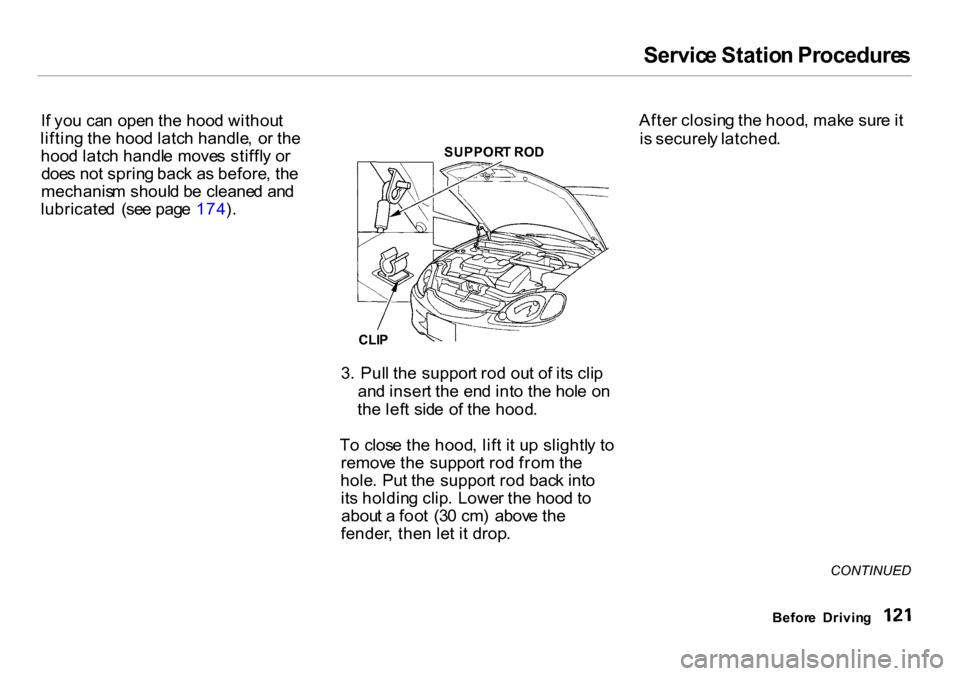 HONDA INSIGHT 2000 1.G Owners Manual Servic
e Statio n Procedure s
I f yo u ca n ope n th e hoo d withou t
liftin g th e hoo d latc h handle , o r th e
hoo d latc h handl e move s stiffl y o r
doe s no t sprin g bac k a s before , th e
HONDA INSIGHT 2000 1.G Owners Manual Servic
e Statio n Procedure s
I f yo u ca n ope n th e hoo d withou t
liftin g th e hoo d latc h handle , o r th e
hoo d latc h handl e move s stiffl y o r
doe s no t sprin g bac k a s before , th e