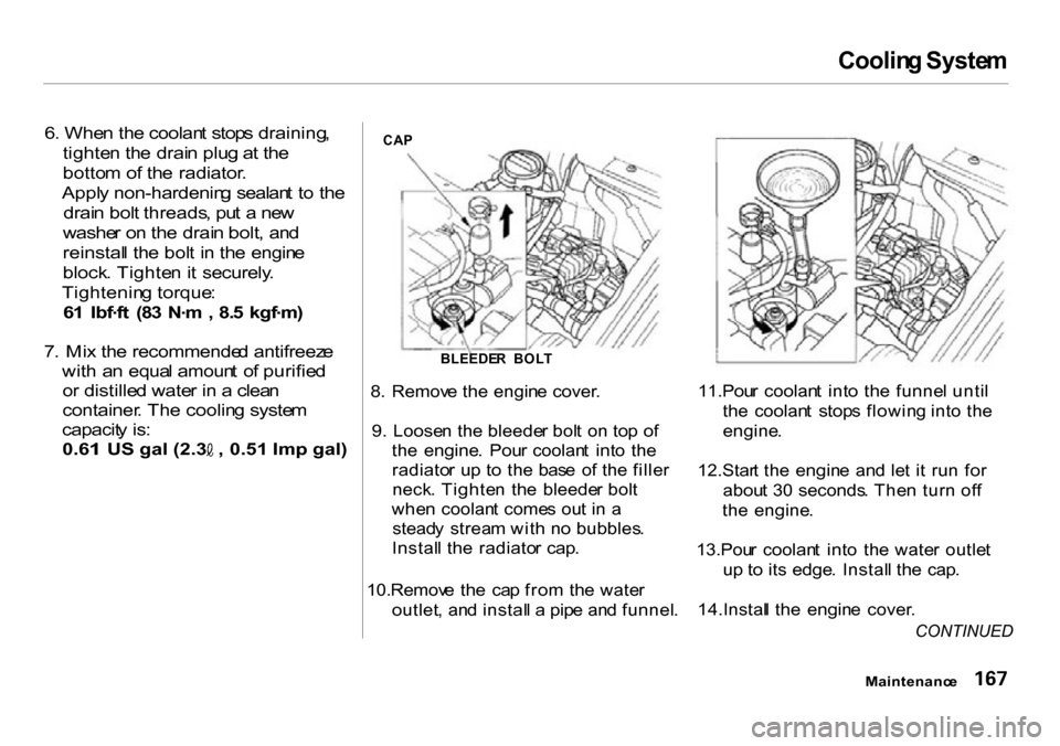HONDA INSIGHT 2000 1.G Owners Manual Coolin
g Syste m
6 . Whe n th e coolan t stop s draining ,
tighte n th e drai n plu g a t th e
botto m o f th e radiator .
Appl y non-hardenin g sealan t t o th e
drai n bol t threads , pu t a ne HONDA INSIGHT 2000 1.G Owners Manual Coolin
g Syste m
6 . Whe n th e coolan t stop s draining ,
tighte n th e drai n plu g a t th e
botto m o f th e radiator .
Appl y non-hardenin g sealan t t o th e
drai n bol t threads , pu t a ne
