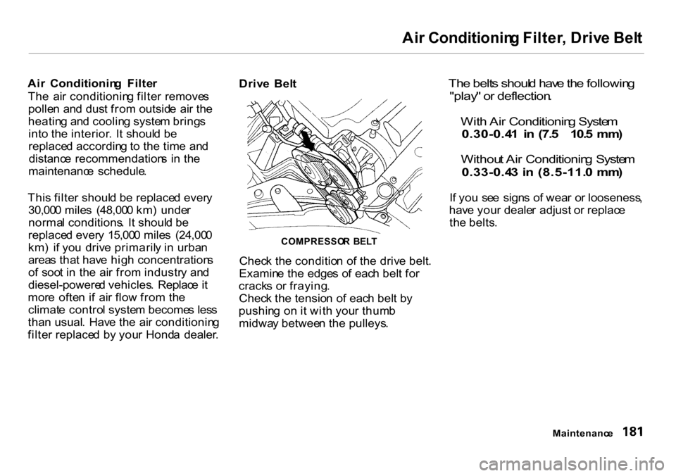 HONDA INSIGHT 2000 1.G Owners Manual
Ai
r Conditionin g Filter , Driv e Bel t
Ai r Conditionin g Filte r
Th e ai r conditionin g filte r remove s
polle n an d dus t fro m outsid e ai r th e
heatin g an d coolin g syste m bring s
in HONDA INSIGHT 2000 1.G Owners Manual
Ai
r Conditionin g Filter , Driv e Bel t
Ai r Conditionin g Filte r
Th e ai r conditionin g filte r remove s
polle n an d dus t fro m outsid e ai r th e
heatin g an d coolin g syste m bring s
in