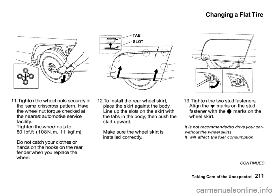 HONDA INSIGHT 2000 1.G Owners Manual Changin
g a Fla t Tir e
11.Tighte n th e whee l nut s securel y in
th e sam e crisscros s pattern . Hav e
th e whee l nu t torqu e checke d a t
th e neares t automotiv e servic e
facility .
HONDA INSIGHT 2000 1.G Owners Manual Changin
g a Fla t Tir e
11.Tighte n th e whee l nut s securel y in
th e sam e crisscros s pattern . Hav e
th e whee l nu t torqu e checke d a t
th e neares t automotiv e servic e
facility .