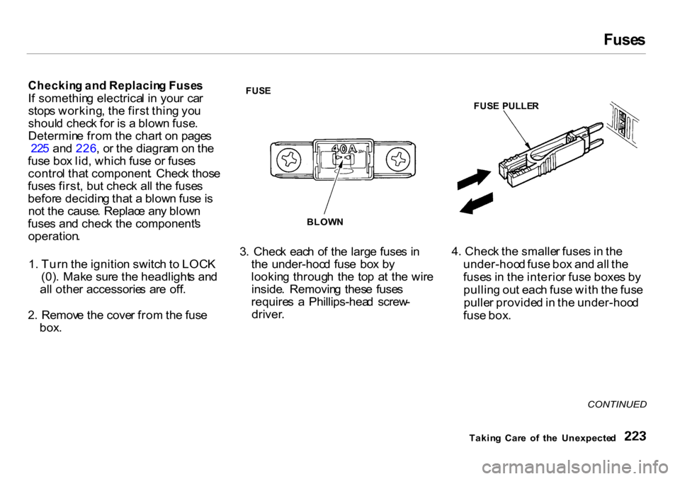 HONDA INSIGHT 2000 1.G Owners Manual Fuse
s
Checkin g an d Replacin g Fuse s
I f somethin g electrica l i n you r ca r
stop s working , th e firs t thin g yo u
shoul d chec k fo r i s a blow n fuse .
Determin e fro m th e char t o n HONDA INSIGHT 2000 1.G Owners Manual Fuse
s
Checkin g an d Replacin g Fuse s
I f somethin g electrica l i n you r ca r
stop s working , th e firs t thin g yo u
shoul d chec k fo r i s a blow n fuse .
Determin e fro m th e char t o n