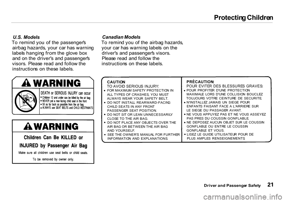 HONDA INSIGHT 2000 1.G Owners Manual
Protectin
g Childre n
U.S. Models
T o remin d yo u o f th e passenger s
airba g hazards , you r ca r ha s warnin g
label s hangin g fro m th e glov e bo x
an d o n th e driver s an d passen HONDA INSIGHT 2000 1.G Owners Manual
Protectin
g Childre n
U.S. Models
T o remin d yo u o f th e passenger s
airba g hazards , you r ca r ha s warnin g
label s hangin g fro m th e glov e bo x
an d o n th e driver s an d passen