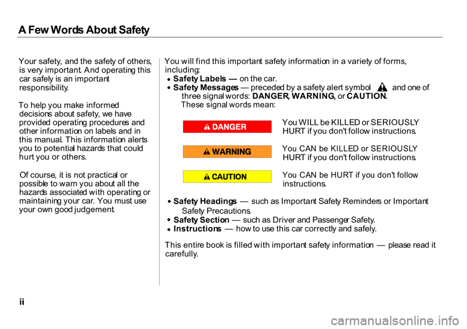 HONDA INSIGHT 2000 1.G Owners Manual A
 Fe w Word s Abou t Safet y

You r safety ,  an d th e safet y o f others ,
i s  ver y important . An d operatin g thi s
ca r safel y is  a n importan t
responsibility .
T o hel p yo u mak e informe
