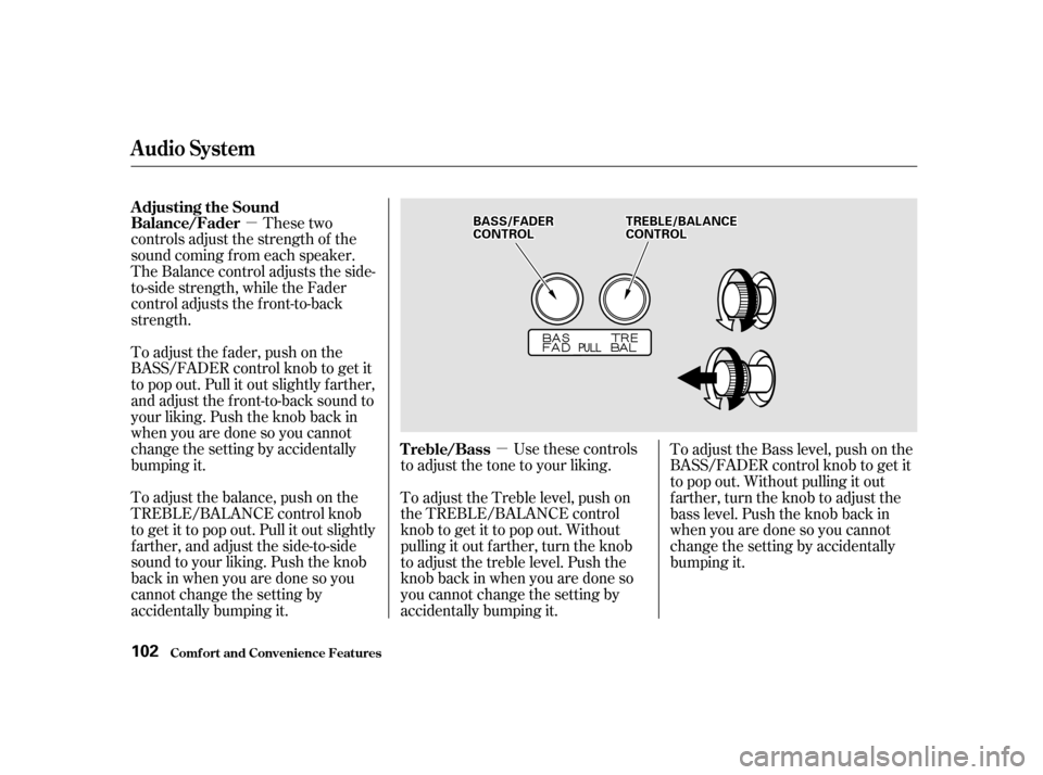HONDA INSIGHT 2002 1.G Owners Manual µµ
These two
controls adjust the strength of the
sound coming f rom each speaker.
The Balance control adjusts the side-
to-side strength, while the Fader
control adjusts the f ront-to-back
strengt
