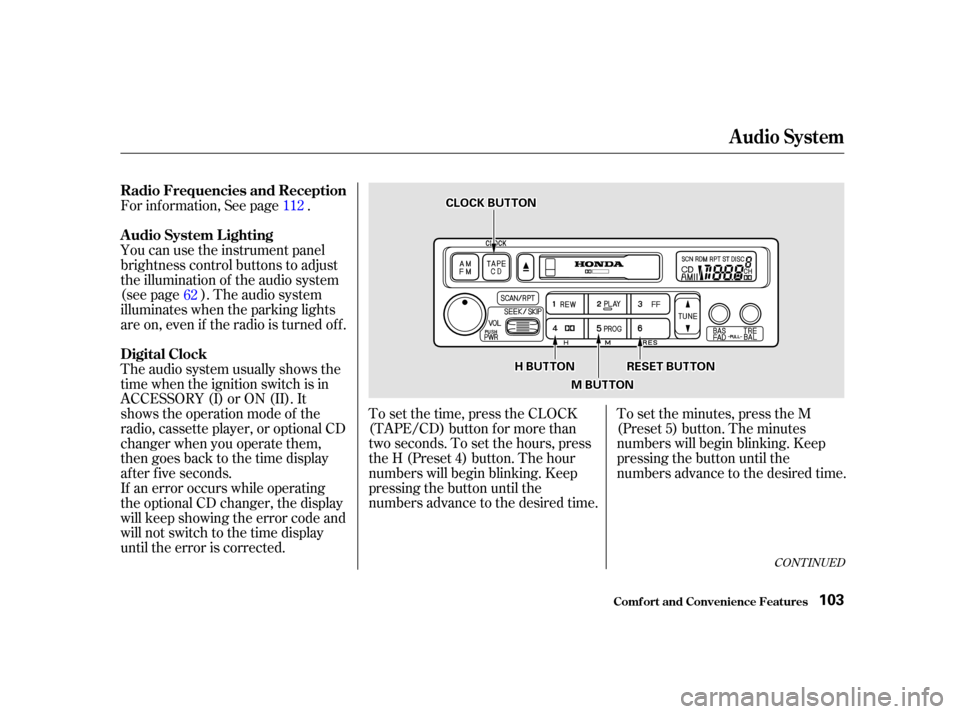 HONDA INSIGHT 2002 1.G Owners Manual For inf ormation, See page .To set the time, press the CLOCK
(TAPE/CD) button for more than
twoseconds.Tosetthehours,press
the H (Preset 4) button. The hour
numbers will begin blinking. Keep
pressing 