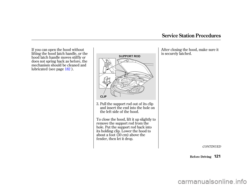 HONDA INSIGHT 2002 1.G Owners Manual If you can open the hood without
lifting the hood latch handle, or the
hood latch handle moves stif f ly or
does not spring back as bef ore, the
mechanism should be cleaned and
lubricated (see page ). HONDA INSIGHT 2002 1.G Owners Manual If you can open the hood without
lifting the hood latch handle, or the
hood latch handle moves stif f ly or
does not spring back as bef ore, the
mechanism should be cleaned and
lubricated (see page ).
