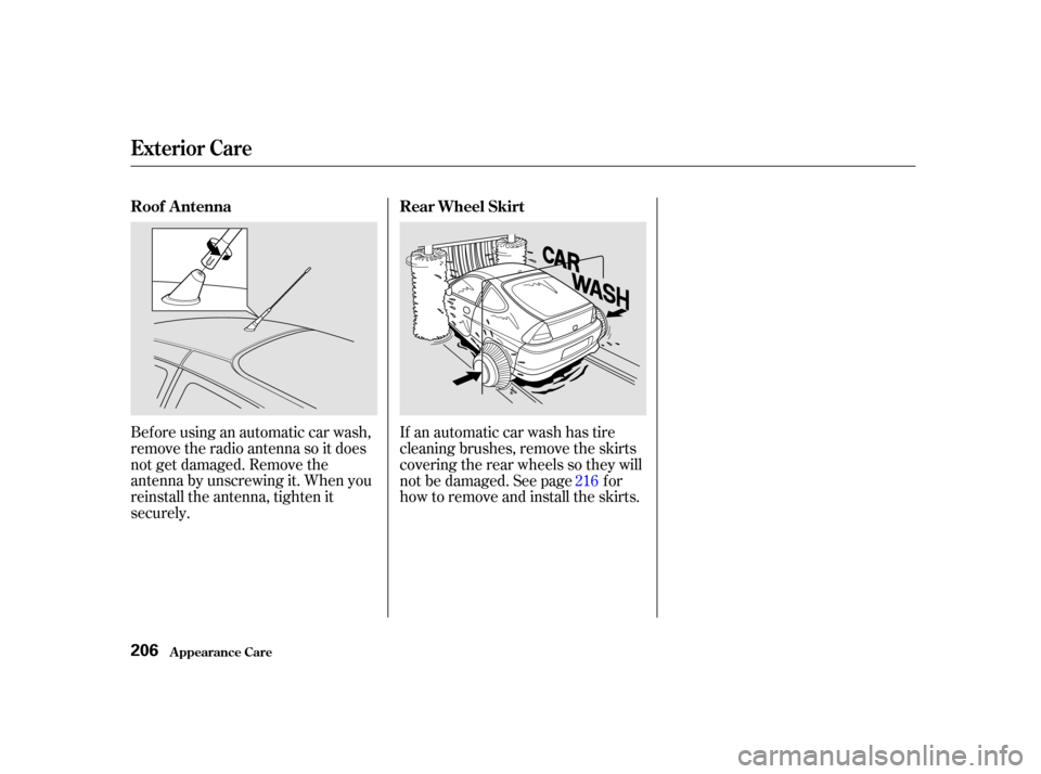 HONDA INSIGHT 2002 1.G Owners Manual Beforeusinganautomaticcarwash,
remove the radio antenna so it does
not get damaged. Remove the
antenna by unscrewing it. When you
reinstall the antenna, tighten it
securely.If an automatic car wash ha HONDA INSIGHT 2002 1.G Owners Manual Beforeusinganautomaticcarwash,
remove the radio antenna so it does
not get damaged. Remove the
antenna by unscrewing it. When you
reinstall the antenna, tighten it
securely.If an automatic car wash ha