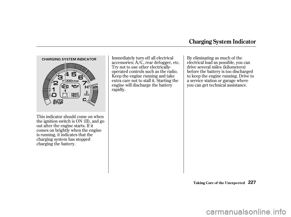 HONDA INSIGHT 2002 1.G Owners Manual This indicator should come on when
the ignition switch is ON (II), and go
out af ter the engine starts. If it
comes on brightly when the engine
is running, it indicates that the
charging system has st