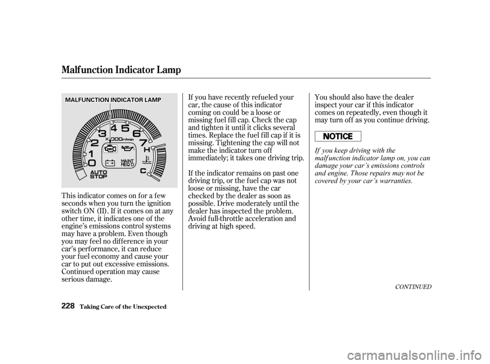 HONDA INSIGHT 2002 1.G Manual PDF This indicator comes on f or a f ew
seconds when you turn the ignition
switch ON (II). If it comes on at any
other time, it indicates one of the
engine’s emissions control systems
may have a problem
