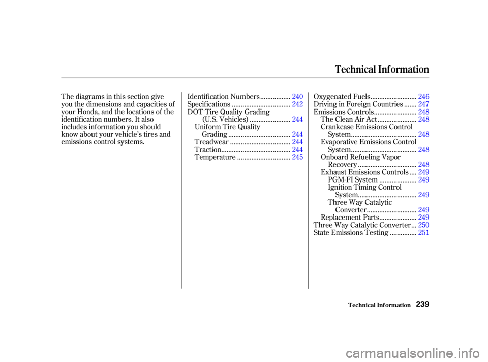 HONDA INSIGHT 2002 1.G Owners Manual Thediagramsinthissectiongive
you the dimensions and capacities of
your Honda, and the locations of the
identif ication numbers. It also
includes inf ormation you should
know about your vehicle’s tir