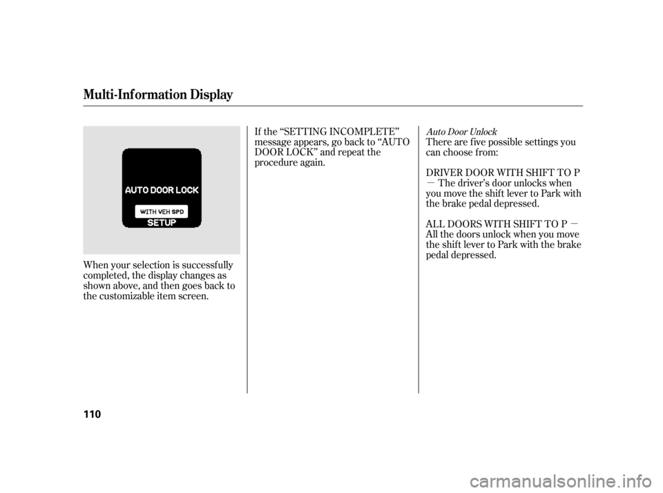 HONDA INSIGHT 2003 1.G Owners Manual µµ
When your selection is successf ully
completed, the display changes as
shown above, and then goes back to
the customizable item screen. If the ‘‘SETTING INCOMPLETE’’
message appears, go