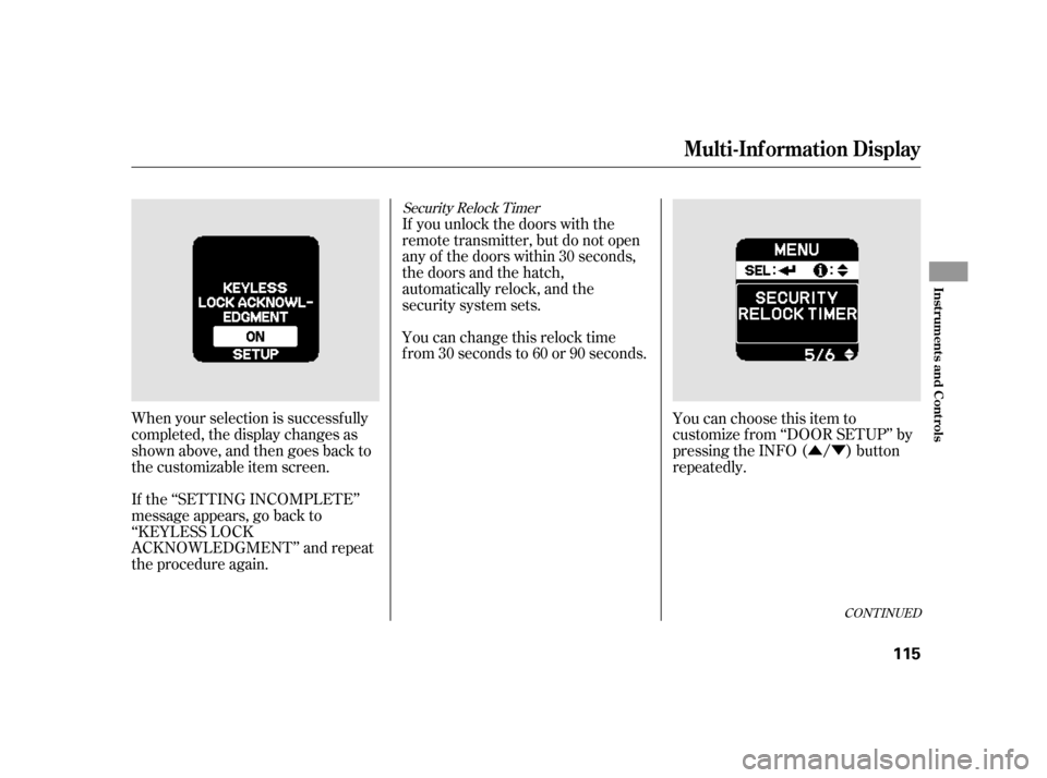 HONDA INSIGHT 2003 1.G Workshop Manual ÛÝ
Security Relock Timer
You can change this relock time
f rom 30 seconds to 60 or 90 seconds.
When your selection is successf ully
completed, the display changes as
shown above, and then goes bac