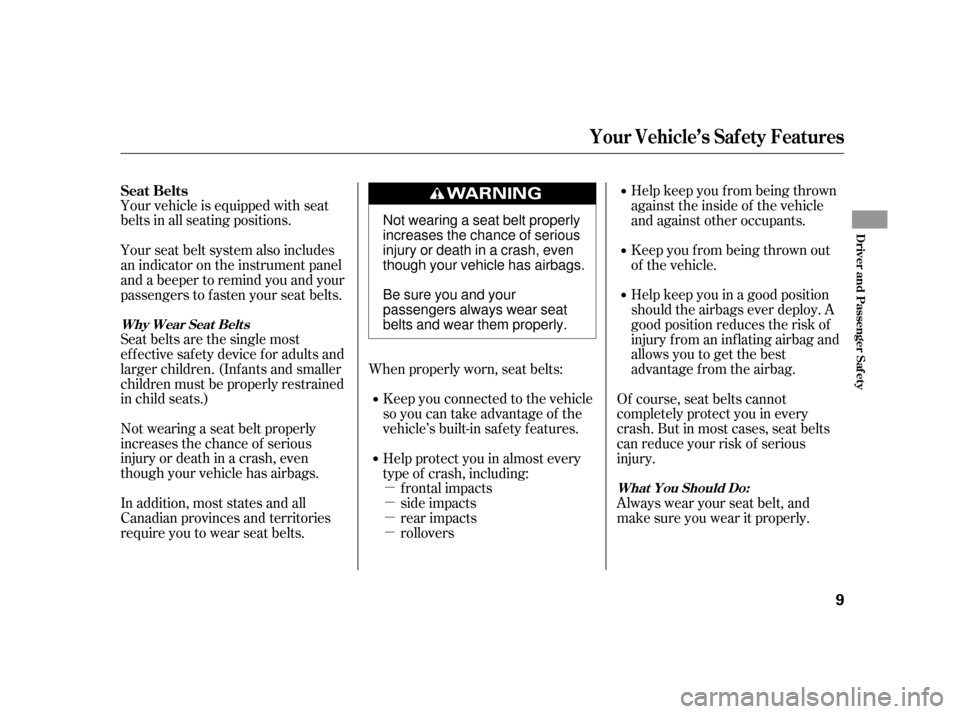 HONDA INSIGHT 2003 1.G Owners Manual µ
µ
µ
µ
Your vehicle is equipped with seat
belts in all seating positions.
Seat belts are the single most
effectivesafetydeviceforadultsand
larger children. (Inf ants and smaller
children must