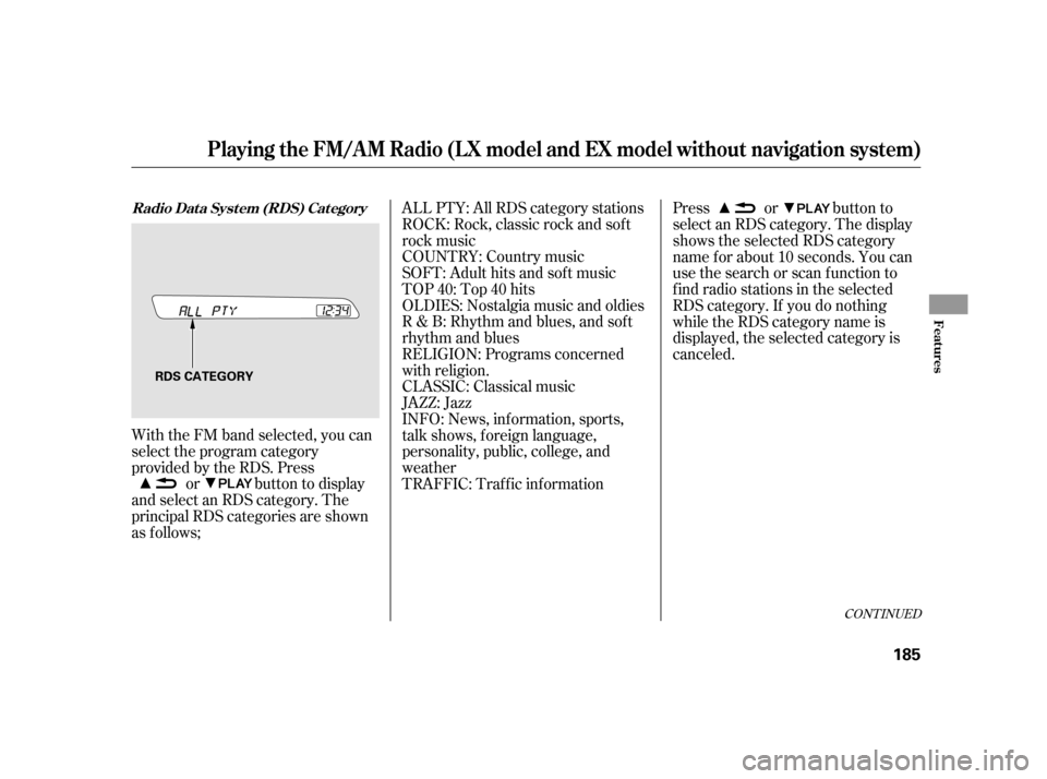 HONDA INSIGHT 2003 1.G Owners Manual With the FM band selected, you can
select the program category
provided by the RDS. Pressor button to display
and select an RDS category. The
principal RDS categories are shown
as f ollows; ALL PTY: A