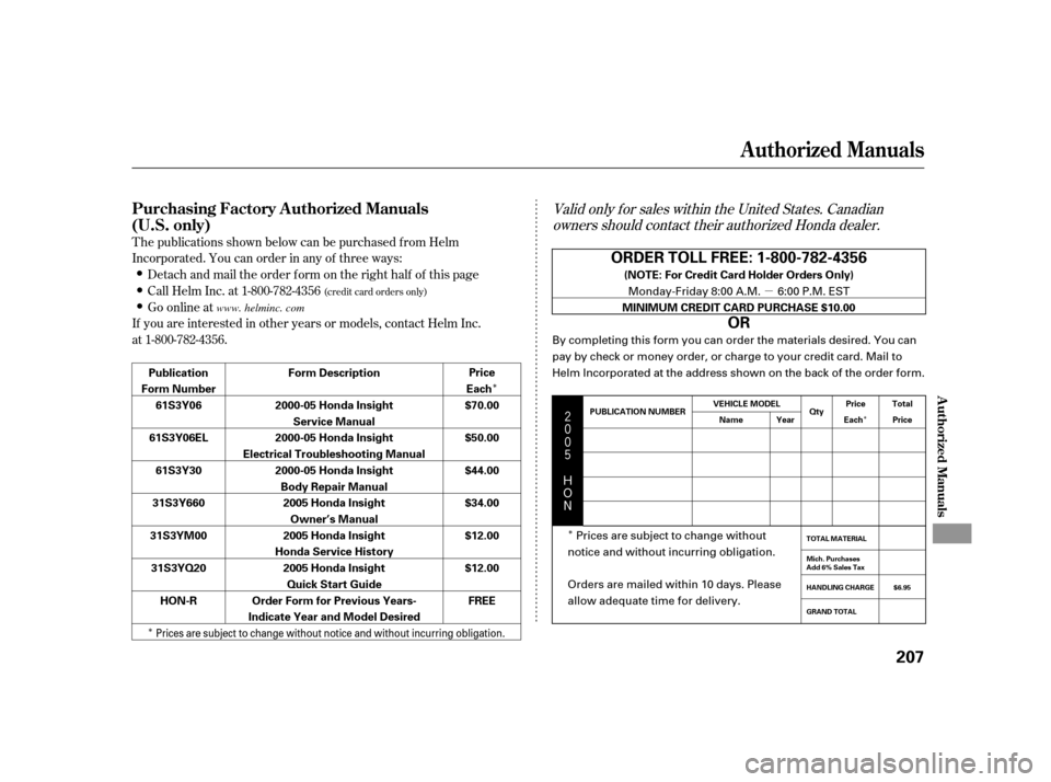 HONDA INSIGHT 2005 1.G Owners Manual µ
Î
Î Î
Î




$
#
Valid only f or sales within the United States. Canadian
owners should contact their authorized Honda dealer.
T he publications shown below can be purchased f r