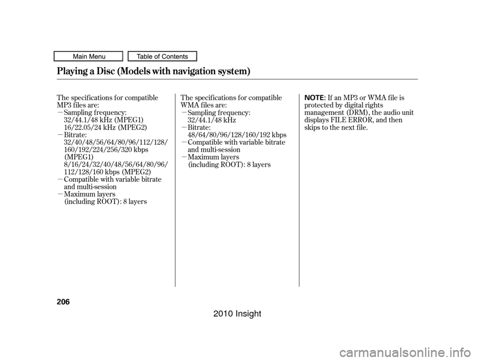 HONDA INSIGHT 2010 2.G Service Manual µ
µ
µ
µµ
µ
µ
µ
The specif ications f or compatible
MP3 f iles are:
The specif ications f or compatible
WMA f iles are: If an MP3 or WMA f ile is
protected by digital rights
management 