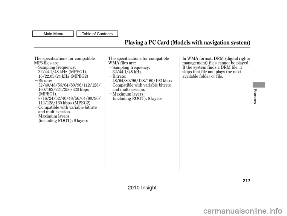 HONDA INSIGHT 2010 2.G Owners Manual µ
µ
µ
µµ
µ
µ
µ
The specif ications f or compatible
MP3 f iles are:
The specif ications f or compatible
WMA f iles are:In WMA format, DRM (digital rights
management) f iles cannot be pl
