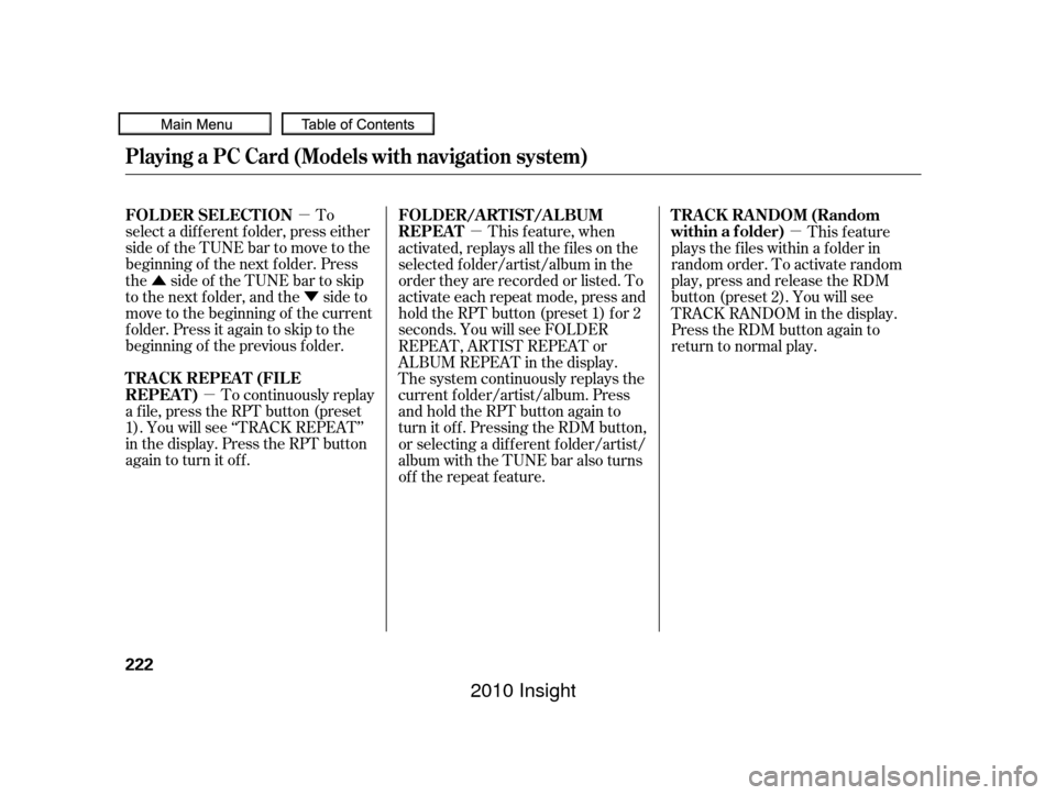 HONDA INSIGHT 2010 2.G Repair Manual µ
Û Ý
µ µµ
To
select a dif f erent f older, press either
side of the TUNE bar to move to the
beginning of the next f older. Press
the side of the TUNE bar to skip
to the next folder, and t