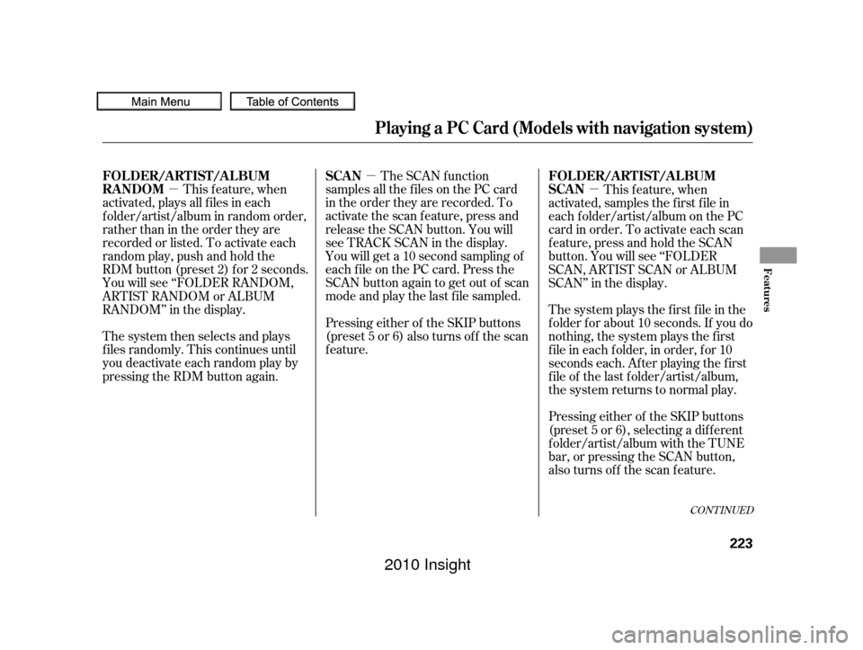 HONDA INSIGHT 2010 2.G Repair Manual µ
µµ The SCAN f unction
samples all the f iles on the PC card
in the order they are recorded. To
activate the scan feature, press and
release the SCAN button. You will
seeTRACKSCANinthedisplay.
